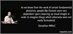 fundamental physicists, people like Einstein were very dependent ...
