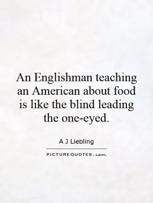 ... about food is like the blind leading the one-eyed. Picture Quote #1