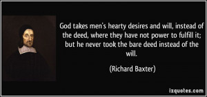 God takes men's hearty desires and will, instead of the deed, where ...