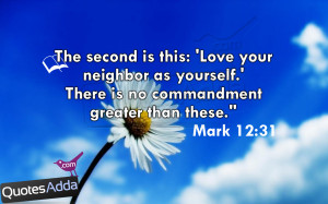 ... As Yourself. There Is No Commandment Greater Than These. ~ Bible Quote