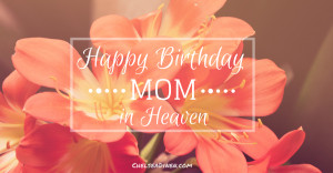 Happy Birthday to My Mom in Heaven