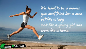 Hard To Be A Women Quote by Unknown @ Quotespick.com