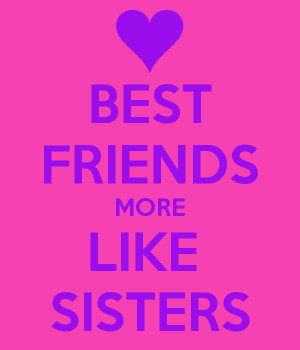 ... more like sisters best friend more like sisters best friends more like