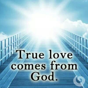 True love comes from God.