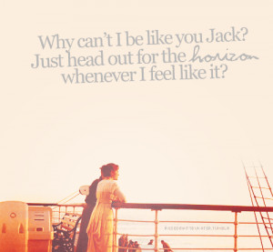 Why can’t I be like you Jack? Just head out for the horizon ...