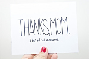... Day: Thanks Mom, I Turned Out Awesome. Mothers Day.. $3.75, via Etsy
