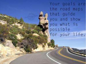 Your Goal Is are the road maps that Guide You and Show You What Is ...