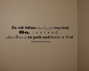 Go Where There is No Path and Leave a Trail Emerson Quote