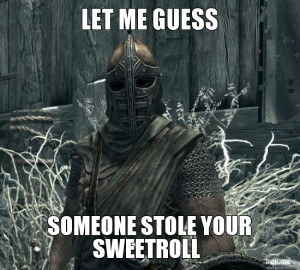 LET ME GUESS, SOMEONE STOLE YOUR SWEETROLL