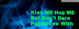 kiss me hug me but don't dare fall inlove with , Pictures