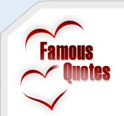 Here are our all time favourite famous quotes! Those listed below are ...