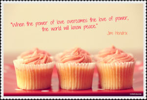 When the Power of Love Overcomes the love of Power,the World will know ...