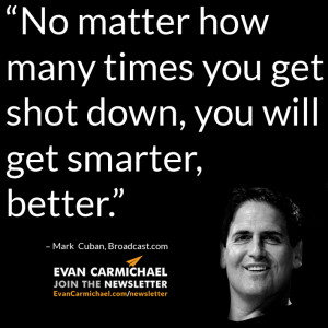 ... shot down, you will get smarter, better.” – Mark Cuban #Believe