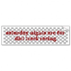 Dirt Track Racing Sayings Saturday nights dirt track