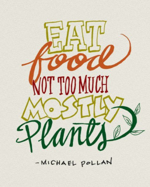 eat food not too much mostly plants # michealpollan # food # quotes