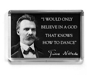 ... Nietzsche-FRIDGE-MAGNET-Believe-in-a-god-that-knows-how-to-dance-QUOTE
