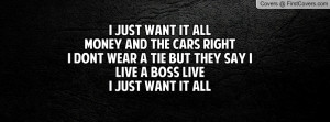 JUST WANT IT ALLMONEY AND THE CARS RIGHTI DONT WEAR A TIE BUT THEY ...
