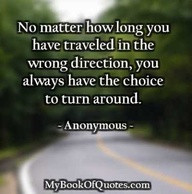 See more quotes like No matter how long you have traveled in the wrong ...