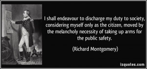 ... of taking up arms for the public safety. - Richard Montgomery