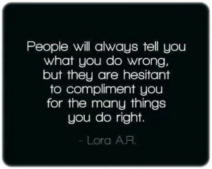 People will always tell you what you do wrong,