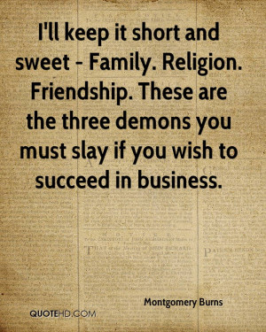ll keep it short and sweet - Family. Religion. Friendship. These are ...