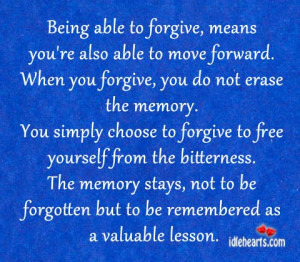 » Quotes » Being Able To Forgive, Means You’re Also Able To Move ...