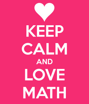 ... The background on my smartphone says, “keep calm and love math