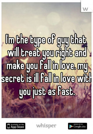 the type of guy that will treat you right and make you fall in ...