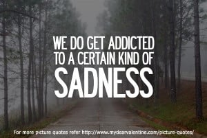 life quotes – We do get addicted