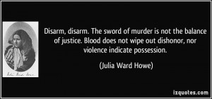 Disarm, disarm. The sword of murder is not the balance of justice ...