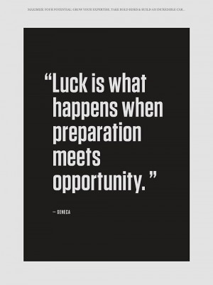 Luck is what happens when preparation meets opportunity.