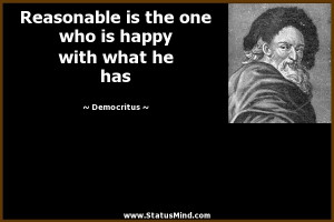 ... one who is happy with what he has - Democritus Quotes - StatusMind.com