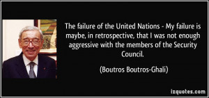 The failure of the United Nations - My failure is maybe, in ...