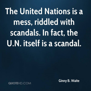 The United Nations is a mess, riddled with scandals. In fact, the U.N ...