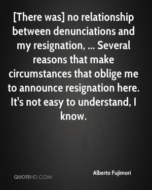 ... oblige me to announce resignation here. It's not easy to understand, I