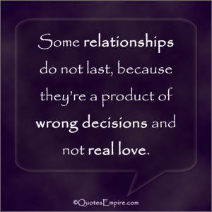 Some relationships do not last, because they’re a product of wrong ...