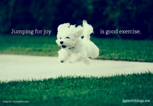 Jumping for joy is good exercise.