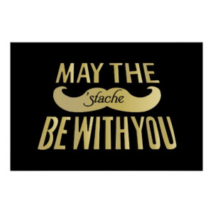 Funny Mustache - May the Stache be with you Poster
