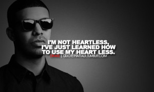 not heartless, I’ve just learned how to use my heart less.