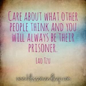 Care about what other people think and you will always be their ...