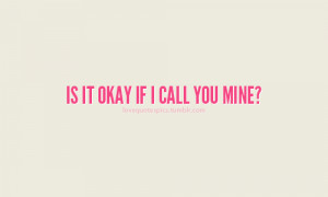 Is it okay if I call you mine?