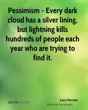 Larry Kersten - Pessimism - Every dark cloud has a silver lining, but ...