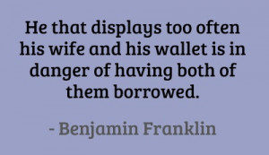 ... in danger of having both of them borrowed. #quotes #franklin #marriage