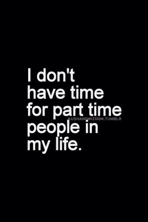 No part time people in my life