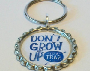 Sassy Quotes Don't Grow Up It& 39;s A Trap Metal Flattened Bottlecap ...