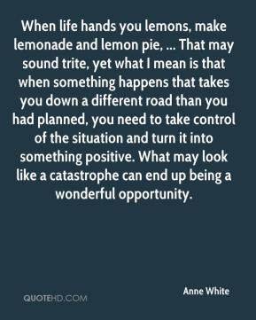 Anne White - When life hands you lemons, make lemonade and lemon pie ...