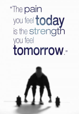 The pain you feel today is the strength you feel tomorrow. For every ...