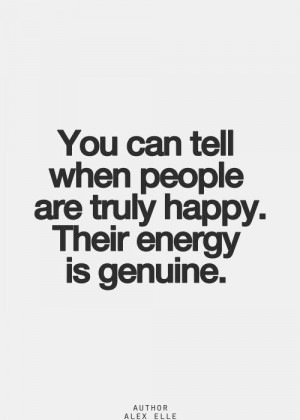... Quotes, Happy People Quotes, Genuine Happiness Quotes, Genuine People