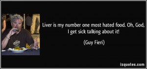 Liver is my number one most hated food. Oh, God, I get sick talking ...