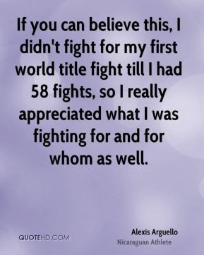 didn't fight for my first world title fight till I had 58 fights ...